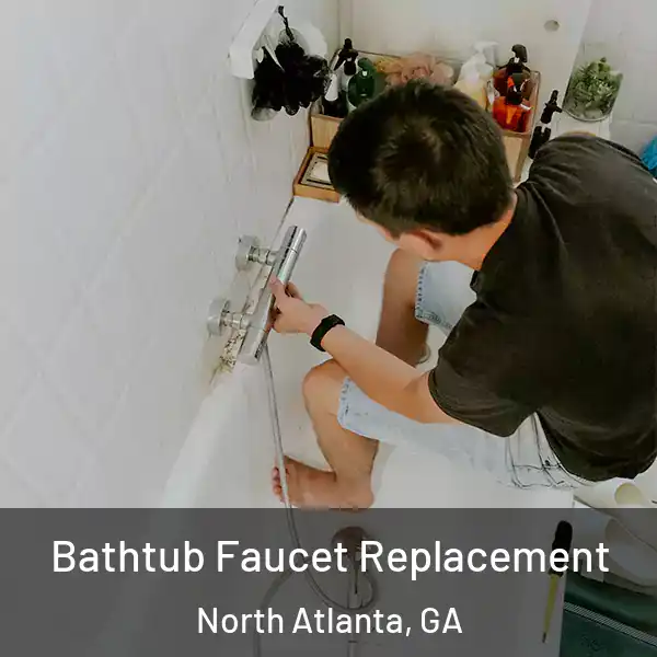  Bathtub Faucet Replacement North Atlanta, GA